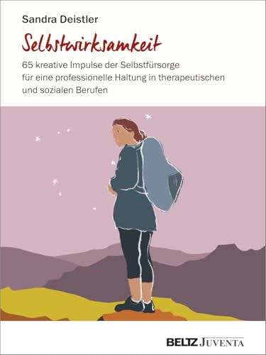 Selbstwirksamkeit: 65 kreative Impulse der Selbstfürsorge für eine professionelle...