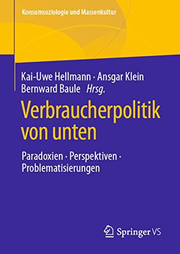 Verbraucherpolitik von unten: Paradoxien, Perspektiven, Problematisierungen...