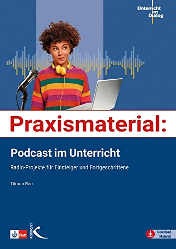 Praxismaterial: Podcast im Unterricht: Radio-Projekte für Einsteiger und Fortgeschrittene
