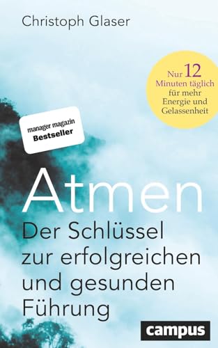 Atmen: Der Schlüssel zur erfolgreichen und gesunden Führung – Nur 12 Minuten täglich...