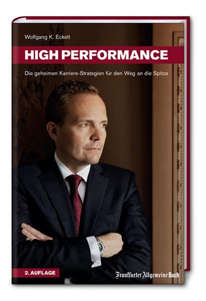 High Performance. Die geheimen Karriere-Strategien für den Weg an die Spitze....