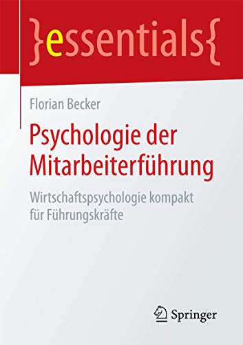 Psychologie der Mitarbeiterführung: Wirtschaftspsychologie kompakt für Führungskräfte...