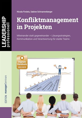 Konfliktmanagement in Projekten: Miteinander statt gegeneinander - Lösungsstrategien,...