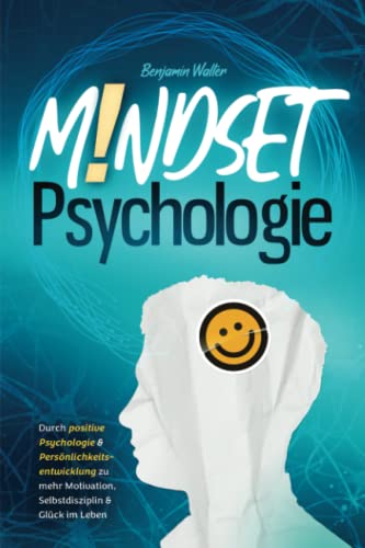 Mindset-Psychologie: Durch positive Psychologie & Persönlichkeitsentwicklung zu mehr...