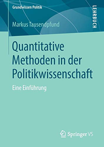 Quantitative Methoden in der Politikwissenschaft: Eine Einführung (Grundwissen Politik)