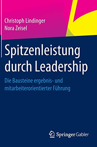 Spitzenleistung durch Leadership: Die Bausteine ergebnis- und mitarbeiterorientierter...