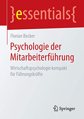 Psychologie der Mitarbeiterführung: Wirtschaftspsychologie kompakt für Führungskräfte...