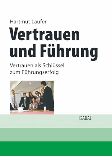 Vertrauen und Führung: Vertrauen als Schlüssel zum Führungserfolg (Whitebooks)