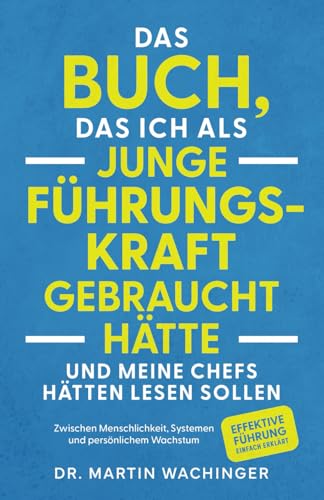 Das Buch, das ich als junge Führungskraft gebraucht hätte und meine Chefs hätten lesen...