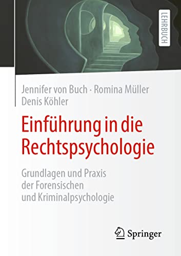 Einführung in die Rechtspsychologie: Grundlagen und Praxis der Forensischen und...