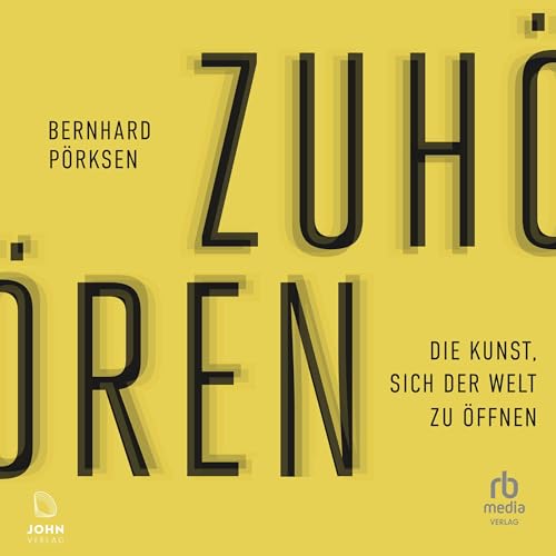 Zuhören: Die Kunst, sich der Welt zu öffnen