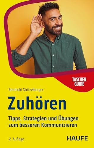 Zuhören: Tipps, Strategien und Übungen zum besseren Kommunizieren (Haufe TaschenGuide...
