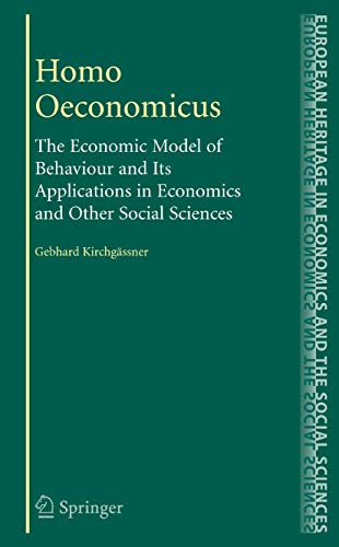 Homo Oeconomicus: The Economic Model of Behaviour and Its Applications in Economics and...