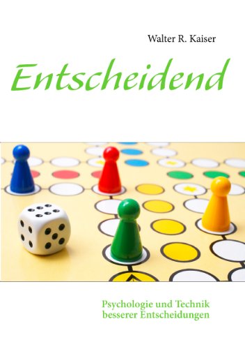Entscheidend: Psychologie und Technik besserer Entscheidungen
