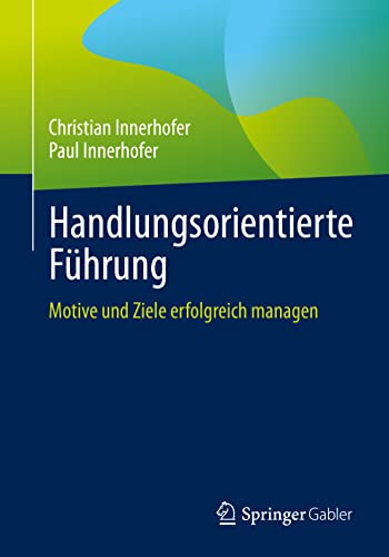 Handlungsorientierte Führung: Motive und Ziele erfolgreich managen