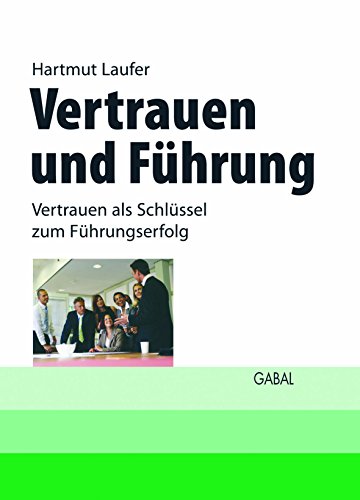 Vertrauen und Führung: Vertrauen als Schlüssel zum Führungserfolg (Whitebooks)