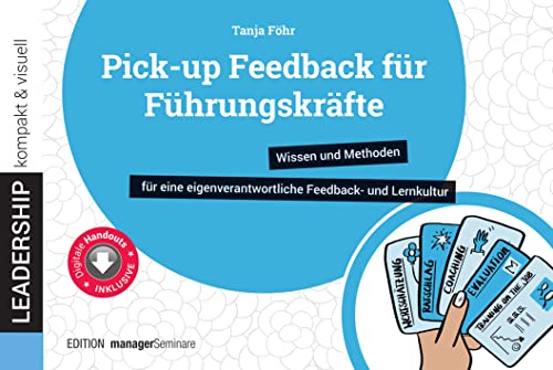 Pick-up Feedback für Führungskräfte: Wissen und Methoden für eine eigenverantwortliche...