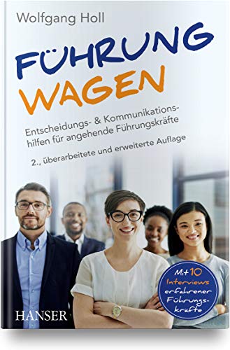 Führung wagen: Entscheidungs- und Kommunikationshilfen für angehende Führungskräfte
