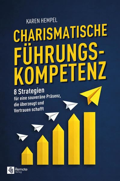 Charismatische Führungskompetenz: 8 Strategien für eine souveräne Präsenz, die...