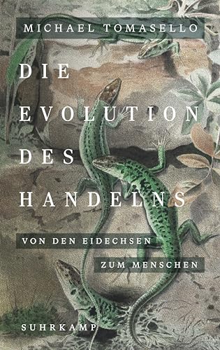 Die Evolution des Handelns: Von den Eidechsen zum Menschen | Ein neues Standardwerk der...