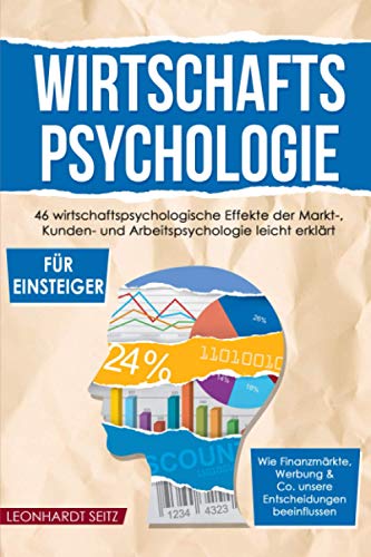 Wirtschaftspsychologie für Einsteiger: 46 wirtschaftspsychologische Effekte der Markt-,...