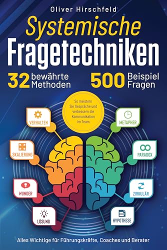 Systemische Fragetechniken - Alles Wichtige für Führungskräfte, Coaches und Berater: 32...