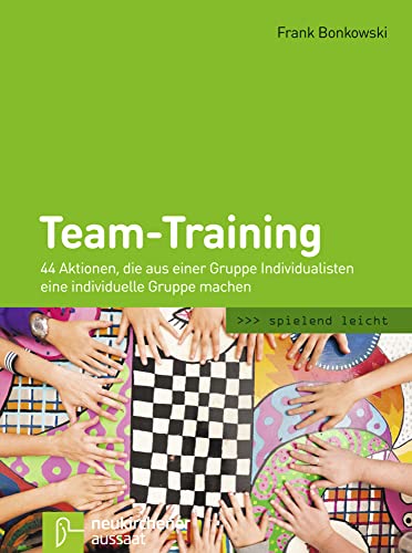 Team-Training: 44 Aktionen, die aus einer Gruppe Individualisten eine individuelle Gruppe...