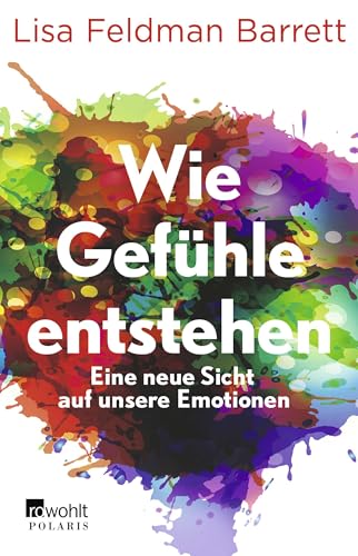 Wie Gefühle entstehen: Eine neue Sicht auf unsere Emotionen | Mit einem Vorwort von Leon...