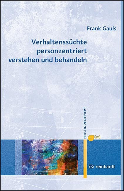 Verhaltenssüchte personzentriert verstehen und behandeln (Personzentrierte Beratung &...