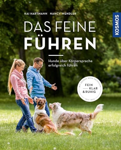 Das feine Führen: Führung braucht Vertrauen. Hunde über Körpersprache erfolgreich...