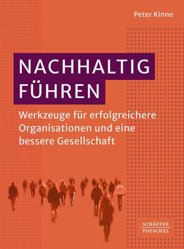 Nachhaltig Führen: Werkzeuge für erfolgreichere Organisationen und eine bessere...