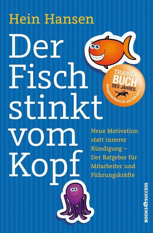 Der Fisch stinkt vom Kopf: Neue Motivation statt innere Kündigung - Der Ratgeber für...